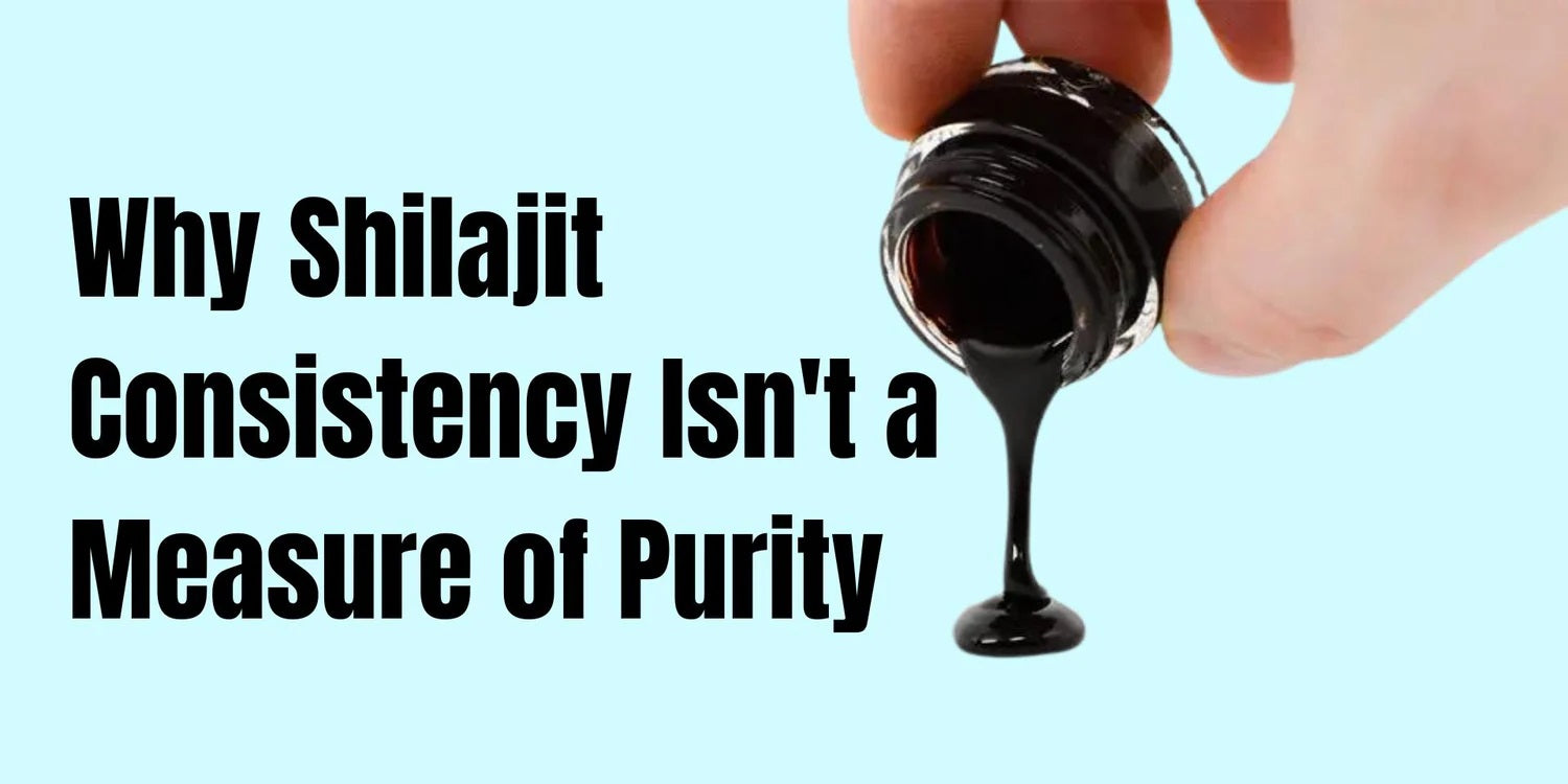 Demystifying Shilajit Resin: Why Shilajeet Consistency Isn't a Measure of Purity